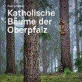 Katholische Bäume der Oberpfalz
