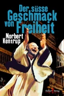 Norbert Kentrup: Der süße Geschmack von Freiheit