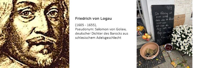 Monatsspruch Oktober 2024 Der Frühling ist zwar schön; doch wann der Herbst nicht wär,
wär zwar das Auge satt, der Magen aber leer.

Friedrich von Logau