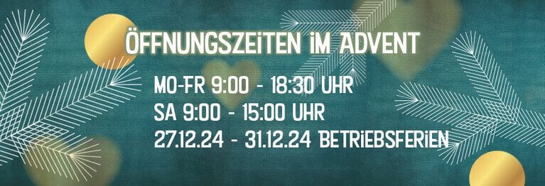 Unsere Öffnungszeiten in den Adventswochen  Mo-Fr. 9.00 Uhr -18:30 Uhr
Sa. 9:00 Uhr - 15:00 Uhr