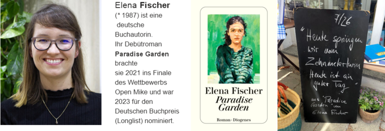 „Heute springen wir vom 
Zehnmeterturm.
Heute ist ein guter Tag“

Aus „Paradise Garden“
von Elena Fischer