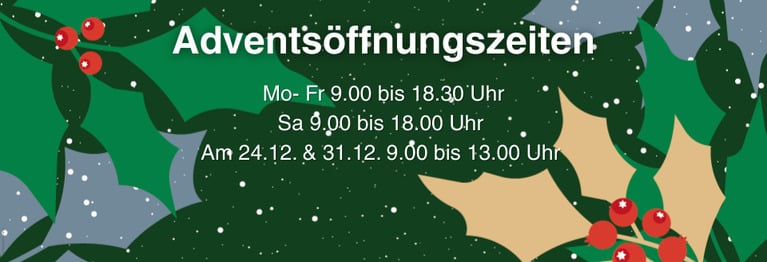 Mo- Fr 9.00 bis 18.30 Uhr
Sa 9.00 bis 18.00 Uhr 
Am 24.12. & 31.12. 9.00 bis 13.00 Uhr 