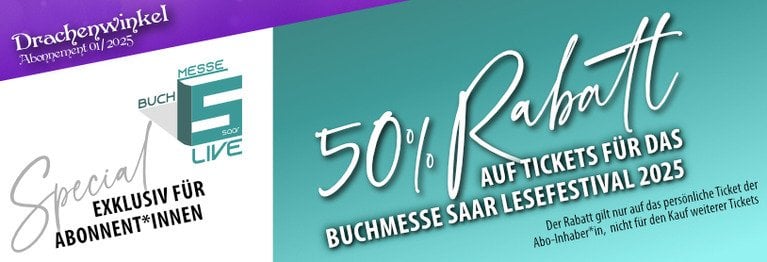 Abo-Special zum Buchmesse Lese-Festival! Exklusiv für Inhaber eines Drachenwinkel Abos gibt es 50% RABATT auf den Kauf eurer persönlichen Tickets für die diesjährigen Lesungen.

Mehr unter www.buchmesse-saar.de