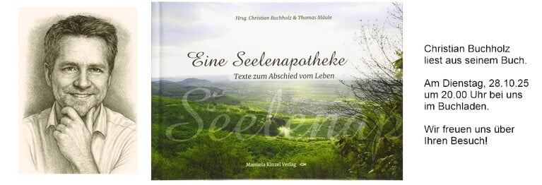 Christian Buchholz 
liest aus seinem Buch:
"Eine Seelenapotheke" 
Texte zum Abschied vom Leben