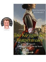 Alexander Schwarz „Die Königin der Blumenmaler. Rachel Ruysch – Ihre größte Liebe war die Kunst“