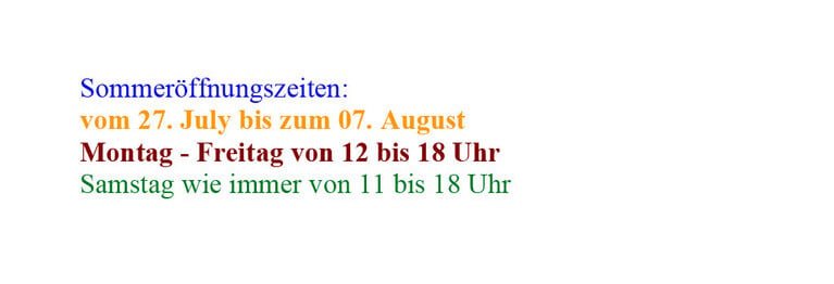 Achtung! 
Sommeröffnungszeiten!
Nur 2 Wochen!
