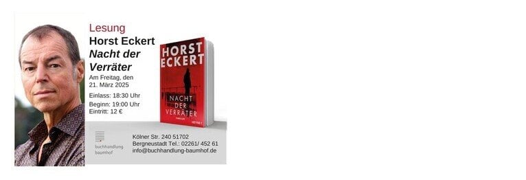 Horst Eckert kommt nach Bergneustadt Wir freuen uns, dass Horst Eckert mit seinem neuen Thriller "Nacht der Verräter" zu uns in die Buchhandlung kommt!
Am 21.03.25 um 19 Uhr, Einlass ist ab 18.30 Uhr.
Die Karten gibt es bei uns für 12 €