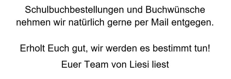 Sie können bei uns telefonisch oder per Mail bestellen:
030/20 88 97 34
liesi@liesi-liest.de