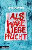 Huber/Als wäre Liebe Pflicht