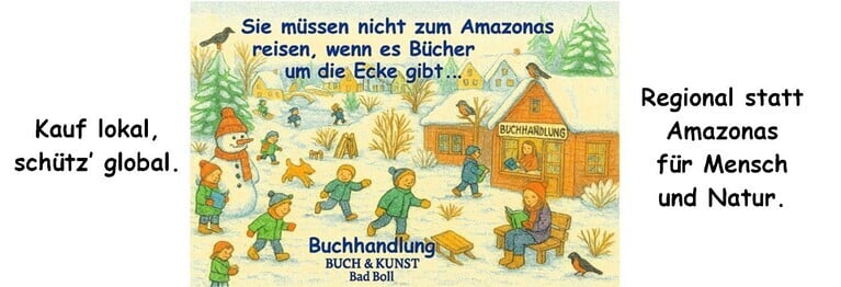 Jeder Einkauf ist ein Zeichen der 
Unterstützung für Menschen, 
die mit Herz und Einsatz arbeiten.
Danke!

Ihr Buchladen-Team