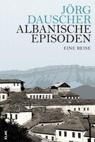 Albanische Episoden: Buchvorstellung mit Jörg Dauscher