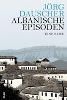 Albanische Episoden: Buchvorstellung mit Jörg Dauscher
