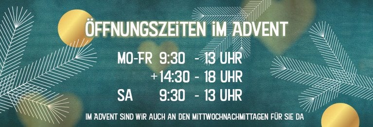 Unsere Öffnungszeiten im Advent im Advent sind wir auch an den Mittwochnachtmittagen für Sie da!