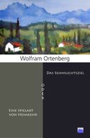 Wolfram Ortenberg: Das Sehnsuchtsziel