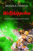 Monika Frisch: Wolfskäppchen - Variationen eines Märchens