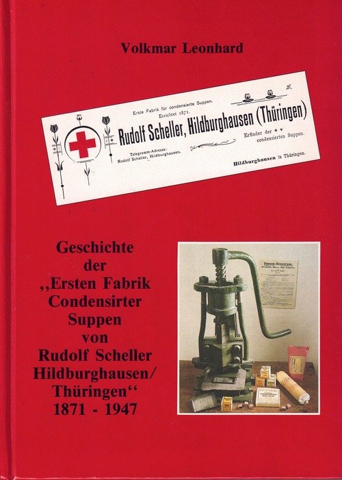 Geschichte der "Ersten Fabrik condensirter Suppen von Rudolf Scheller Hildburghausen/Thüringen" 1871 - 1947