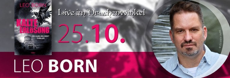 25. Oktober: LEO BORN KALTE ERLÖSUNG
...
AUTORENLESUNG – LIVE IM DRACHENWINKEL!