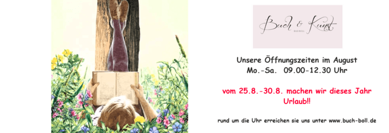 Mo. - Sa.  von 09.00 - 12.30 Uhr

vom 25.8. - 30.8. machen wir dieses Jahr Urlaub !!

Rund um die Uhr erreichen sie uns unter: 
www.buch-boll.de