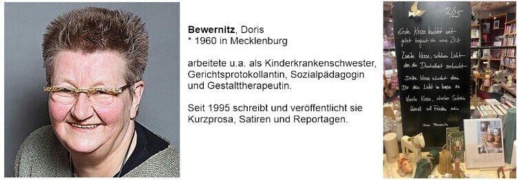 Erste Kerze leuchtet weit, jetzt beginnt die neue Zeit
Zweite Kerze, schönes Licht, das die Dunkelheit zerbricht
Dritte Kerze zündet dann, Dir dein Licht im Innern an
Vierte Kerze, starker Schein, überall soll Frieden sein

Doris Bewernitz