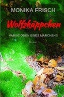 Monika Frisch: Wolfskäppchen - Variationen eines Märchens