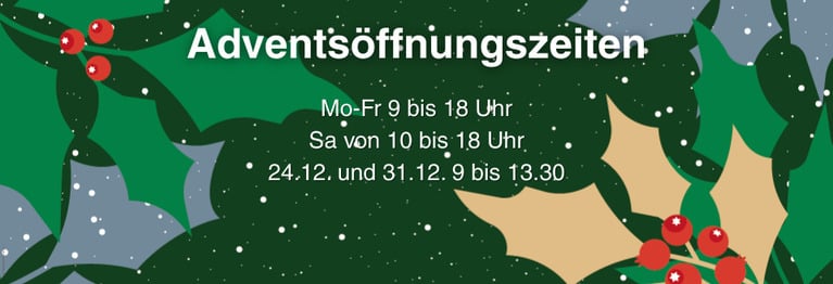 Mo-Fr 9 bis 18 Uhr
Sa von 10 bis 18 Uhr
24.12. und 31.12. 9 bis 13.30
