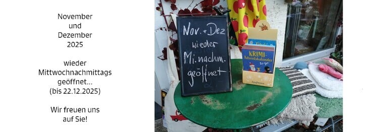 Wir haben ab sofort wieder
Mittwochnachmittags bis
 22.12.2025 geöffnet!