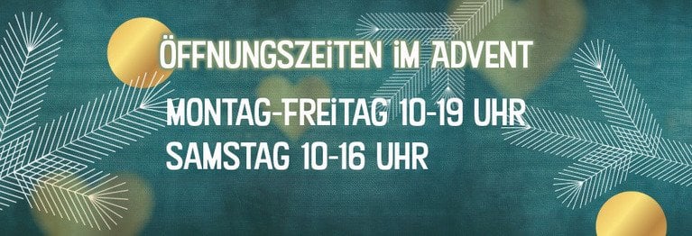 Öffnungszeiten im Advent Montag-Freitag 10-19 Uhr
Samstag 10-16 Uhr.
