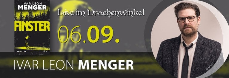 6. September: IVAR LEON MENGER FINSTER
...
AUTORENLESUNG – LIVE IM DRACHENWINKEL!