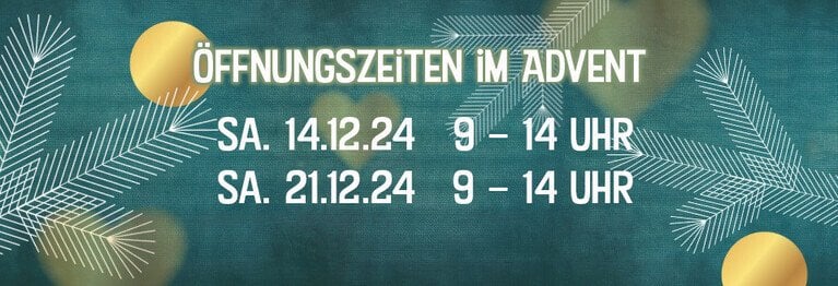 Wir haben am 3. Und 4. Advent länger für Sie geöffnet. Sa. 14.12.24   9 – 14  Uhr
Sa. 21.12.24   9 – 14 Uhr
