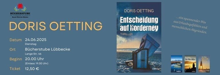  Am 24. Juni stellt DORIS OETTING ihren neuen Thriller "Entscheidung auf Norderney" in der Bücherstube vor.

Der Vorverkauf läuft.

Reservierungen: 
Tel: 05741 8584
Mail: bestellung@buecherstube-luebbecke.de