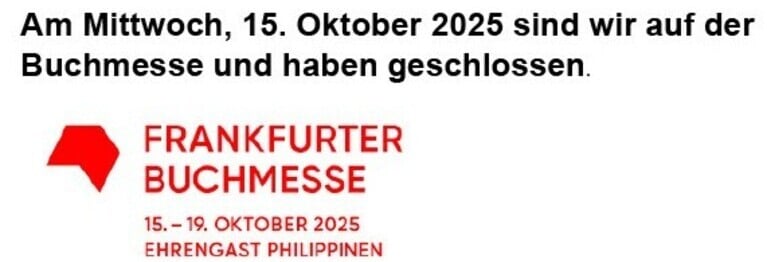 Am Mittwoch 15.10.25 haben wir geschlossen, wir fahren zur Buchmesse....