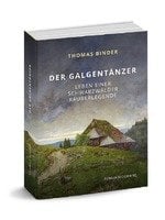 Thomas Binder: Der Galgentänzer - Leben einer Schwarzwälder Räuberlegende