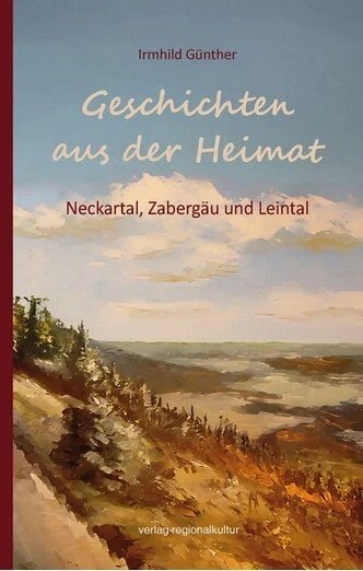 Geschichten aus der Heimat - Neckartal, Zabergäu und Leintal