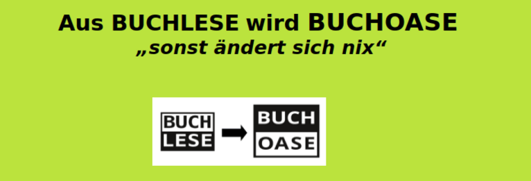 Ab 01.01.2025 ändert sich unser Name Die Gutscheine der BUCHLESE Sulz behalten auch in der    
BUCHOASE Sulz ihre Gültigkeit.