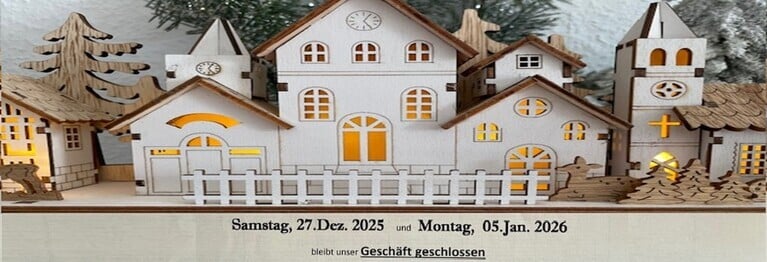 unsere Öffnungszeiten :
Mo - Sa    9:00 - 12:30 Uhr
Mo - Fr   14:00 - 18:00 Uhr
Samstag, 27.12.2025 und Montag, 05.01.2026
bleibt unser Geschäft geschlossen.